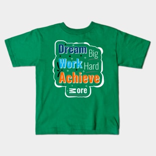 Dream big work hard achive more Kids T-Shirt